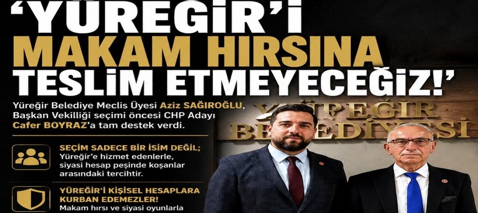 AZİZ SAĞIROĞLU’NDAN SERT ÇIKIŞ: “YÜREĞİR’İ MAKAM HIRSINA VE SİYASİ OYUNLARA TESLİM ETMEYECEĞİZ!”